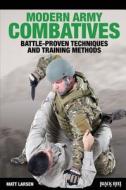 Modern Army Combatives: Battle-Proven Techniques and Training Methods di Matt Larsen edito da Black Belt Books