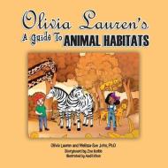 A Guide to Animal Habitats di Olivia Lauren edito da LIGHTNING SOURCE INC