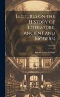 Lectures on the History of Literature, Ancient and Modern; Volume I di Friedrich Von Schlegel edito da LEGARE STREET PR