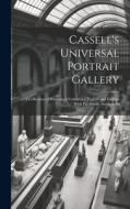 Cassell's Universal Portrait Gallery: A Collection of Portraits of Celebrities, English and Foreign With Fac-simile Autographs di Anonymous edito da LEGARE STREET PR
