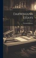 Darwiniana Essays di Thomas H. Huxley edito da LEGARE STREET PR