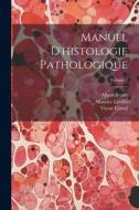 Manuel d'histologie pathologique; Volume 2 di Victor Cornil, Albert Brault, Maurice Letulle edito da LEGARE STREET PR