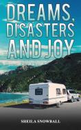 Dreams, Disasters and Joy di Sheila Snowball edito da AUSTIN MACAULEY
