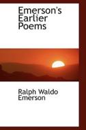 Emerson's Earlier Poems di Ralph Waldo Emerson edito da Bibliolife
