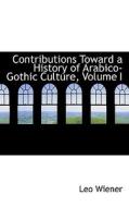 Contributions Toward A History Of Arabico-gothic Culture, Volume I di Leo Wiener edito da Bibliolife