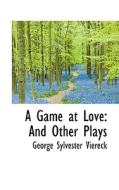A Game At Love di George Sylvester Viereck edito da Bibliolife