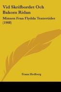 VID Skrifbordet Och Bakom Ridan: Minnen Fran Flydda Teatertider (1908) di Frans Hedberg edito da Kessinger Publishing