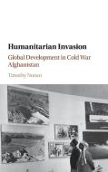 Humanitarian Invasion di Timothy Nunan edito da Cambridge University Press