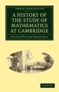 A History of the Study of Mathematics at Cambridge di Walter William Rouse Ball edito da Cambridge University Press