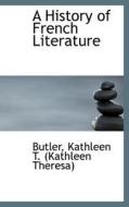 A History Of French Literature di Kathleen T edito da Bibliolife