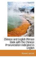 Chinese And English Phrase Book With The Chinese Pronunciation Indicated In English di Benoni Lanctot edito da Bibliolife