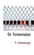 On Fermentation di P Schtzenberger edito da Bibliolife