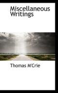 Miscellaneous Writings di Thomas M'Crie edito da Bibliolife