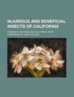 Injurious and Beneficial Insects of California di Edward Oliver Essig edito da Rarebooksclub.com