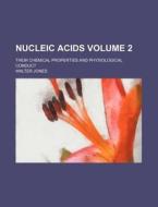 Nucleic Acids Volume 2; Their Chemical Properties and Physiological Conduct di Walter Jones edito da Rarebooksclub.com