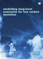 Modelling Long-term Scenarios For Low Carbon Societies di Neil Strachan, Tim Foxon, Junichi Fujino edito da Taylor & Francis Ltd
