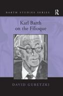 Karl Barth on the Filioque di David Guretzki edito da Taylor & Francis Ltd