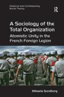 A Sociology of the Total Organization di Mikaela Sundberg edito da Taylor & Francis Ltd
