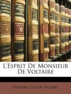 L'Esprit De Monsieur De Voltaire di Voltaire, Claude Villaret edito da Nabu Press
