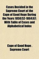 Cases Decided In The Supreme Court Of Th di Cape Of Good Hope Supreme Court edito da Rarebooksclub.com