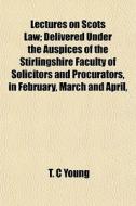Lectures On Scots Law; Delivered Under T di T. C. Young edito da General Books
