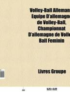 Volley-ball Allemand: Quipe D'allemagne di Livres Groupe edito da Books LLC, Wiki Series