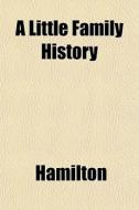 A Little Family History di E. Hamilton edito da Lightning Source Uk Ltd