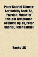 Scratch My Back, So, Passion: Music For The Last Temptation Of Christ, Up, Peter Gabriel, Shaking The Tree, Hit di Source Wikipedia edito da General Books Llc
