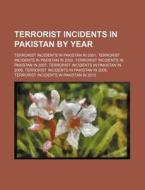 Terrorist Incidents In Pakistan By Year: di Books Llc edito da Books LLC
