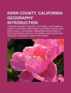 Kern County, California geography Introduction di Source Wikipedia edito da Books LLC, Reference Series