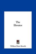 The Elevator di William Dean Howells edito da Kessinger Publishing