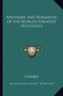 Mysteries and Romances of the World's Greatest Occultists di Cheiro edito da Kessinger Publishing