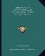 Experiments in Government and the Essentials of the Constitution di Elihu Root edito da Kessinger Publishing