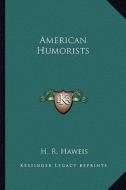 American Humorists di H. R. Haweis edito da Kessinger Publishing