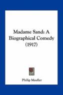Madame Sand: A Biographical Comedy (1917) di Philip Moeller edito da Kessinger Publishing