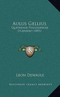 Aulus Gellius: Quaternus Philosophiae Studuerit (1891) di Leon Dewaule edito da Kessinger Publishing