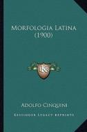 Morfologia Latina (1900) di Adolfo Cinquini edito da Kessinger Publishing