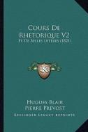 Cours de Rhetorique V2: Et de Belles Lettres (1821) di Hugues Blair edito da Kessinger Publishing