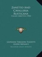 Zanetto and Cavalleria Rusticana: Italian Librettos (1902) di Giovanni Targioni-Tozzetti, Guido Menasci edito da Kessinger Publishing
