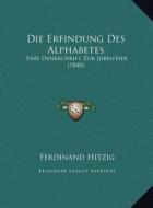 Die Erfindung Des Alphabetes: Eine Denkschrift Zur Jubelfeier (1840) di Ferdinand Hitzig edito da Kessinger Publishing