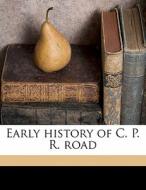 Early History Of C. P. R. Road di Walter Moberly edito da Nabu Press
