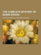 The Complete Mystery Of Edwin Drood di Charles Dickens edito da Theclassics.us