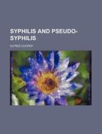 Syphilis and Pseudo-Syphilis di Alfred Cooper edito da Rarebooksclub.com