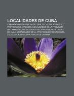 Localidades De Cuba: Capitales De Provin di Fuente Wikipedia edito da Books LLC, Wiki Series