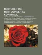 Hertuger Og Hertuginner Av Cornwall: Hen di Kilde Wikipedia edito da Books LLC, Wiki Series