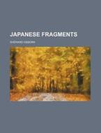 Japanese Fragments di Sherard Osborn edito da General Books Llc