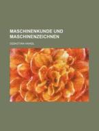 Maschinenkunde Und Maschinenzeichnen di Sebastian Haindl edito da General Books Llc
