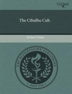 The Cthulhu Cult. di Richard Dakan edito da Proquest, Umi Dissertation Publishing