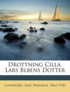 Drottning Cilla, Lars Blbens Dotter edito da Nabu Press