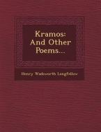 K Ramos: And Other Poems... di Henry Wadsworth Longfellow edito da SARASWATI PR